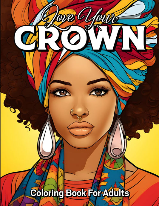 Love Your Crown: Adult and Children Mindfulness Coloring Book Highlights Women of Color around The World! 